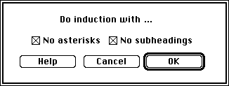 Figure 10, the Induction dialog box. Display the MeSH headings in a non-compressed format from a few relevant citations. Select the MeSH headings and click Infer. If you deselect the "No asterisks" and/or "No subheadings", then your report will be longer but more detailed. Click OK.